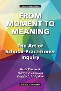 From Moment to Meaning. The Art of Scholar-Practitioner Inquiry