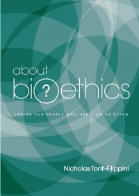 About Bioethics. Volume 2 - Caring for People Who Are Sick or Dying