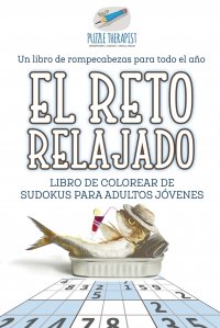 El reto relajado . Libro de colorear de sudokus para adultos jovenes . Un libro de rompecabezas para todo el ano