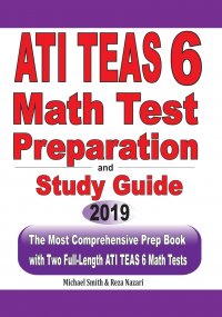 ATI TEAS 6 Math Test Preparation and study guide. The Most Comprehensive Prep Book with Two Full-Length ATI TEAS Math Tests