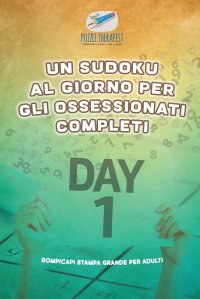 Un Sudoku al giorno per gli ossessionati completi . Rompicapi stampa grande per adulti