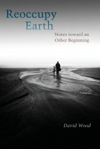 Reoccupy Earth. Notes toward an Other Beginning