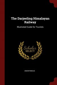 The Darjeeling Himalayan Railway. Illustrated Guide for Tourists