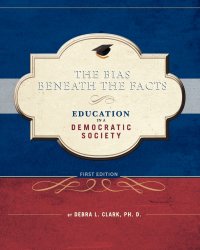 The Bias Beneath the Facts. Education in a Democratic Society