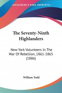 The Seventy-Ninth Highlanders. New York Volunteers In The War Of Rebellion, 1861-1865 (1886)