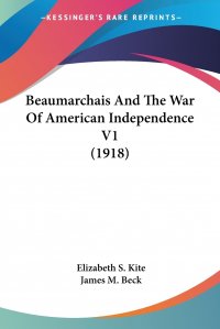 Beaumarchais And The War Of American Independence V1 (1918)