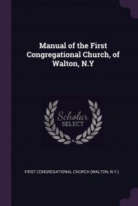 Manual of the First Congregational Church, of Walton, N.Y