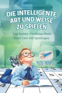 Die Intelligente Art und Weise zu Spielen . Das Sudoku-Challange Buch Band 1 mit 240 Quizfragen