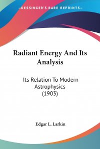 Radiant Energy And Its Analysis. Its Relation To Modern Astrophysics (1903)