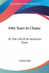 Fifty Years In Chains. Or The Life Of An American Slave