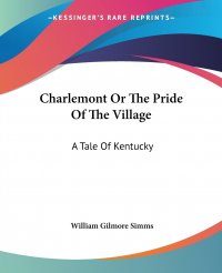 Charlemont Or The Pride Of The Village. A Tale Of Kentucky