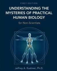 Understanding the Mysteries of Practical Human Biology for Non-Scientists