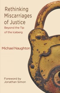 Rethinking Miscarriages of Justice. Beyond the Tip of the Iceberg