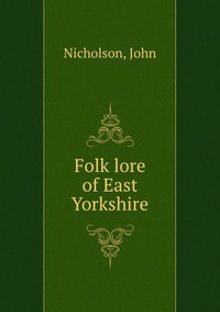 Folk lore of East Yorkshire