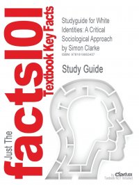 Studyguide for White Identities. A Critical Sociological Approach by Clarke, Simon, ISBN 9780745327495