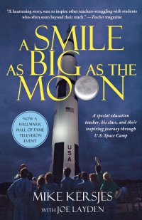 A Smile as Big as the Moon. A Special Education Teacher, His Class, and Their Inspiring Journey Through U.S. Space Camp