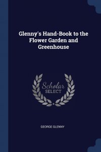 Glenny's Hand-Book to the Flower Garden and Greenhouse