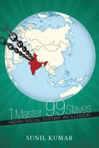 1 Master 99 Slaves. Indian Social System: An Illusion