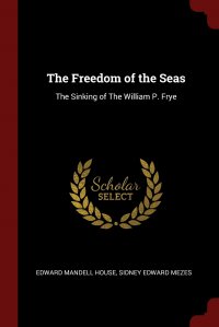 The Freedom of the Seas. The Sinking of The William P. Frye