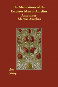 The Meditations of the Emperor Marcus Aurelius Antoninus