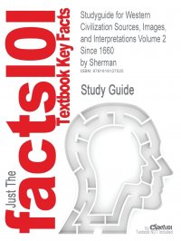 Studyguide for Western Civilization Sources, Images, and Interpretations Volume 2 Since 1660 by Sherman, ISBN 9780072565652