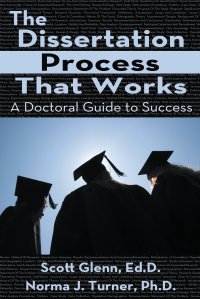 The Dissertation Process That Works. A DOCTORAL GUIDE TO SUCCESS