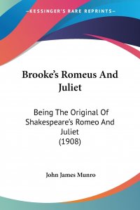 Brooke's Romeus And Juliet. Being The Original Of Shakespeare's Romeo And Juliet (1908)