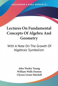 Lectures On Fundamental Concepts Of Algebra And Geometry. With A Note On The Growth Of Algebraic Symbolism