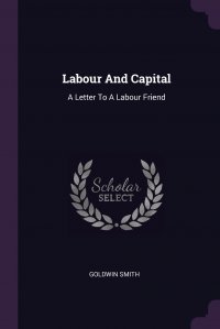 Labour And Capital. A Letter To A Labour Friend