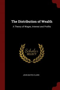 The Distribution of Wealth. A Theory of Wages, Interest and Profits