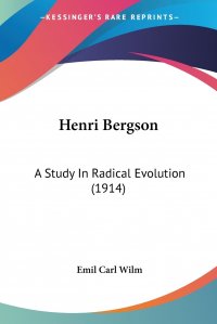 Henri Bergson. A Study In Radical Evolution (1914)