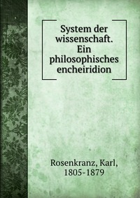 System der wissenschaft. Ein philosophisches encheiridion