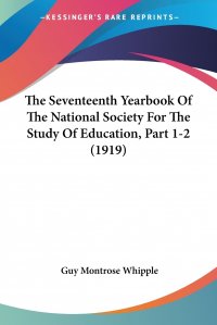 The Seventeenth Yearbook Of The National Society For The Study Of Education, Part 1-2 (1919)