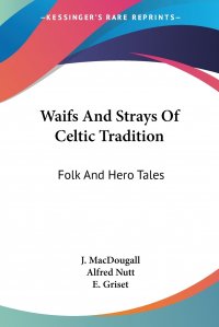 Waifs And Strays Of Celtic Tradition. Folk And Hero Tales