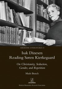 Isak Dinesen Reading S?ren Kierkegaard. On Christianity, Seduction, Gender, and Repetition