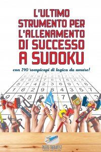 L'ultimo strumento per l'allenamento di successo a Sudoku . con 240 rompicapi di logica da amare!