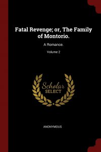 Fatal Revenge; or, The Family of Montorio. A Romance.; Volume 2