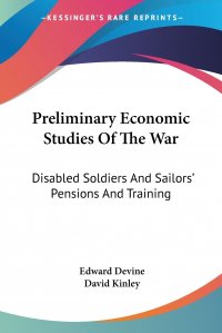 Preliminary Economic Studies Of The War. Disabled Soldiers And Sailors' Pensions And Training