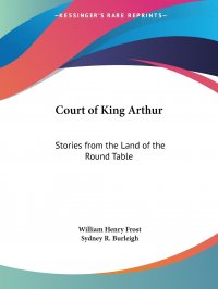 Court of King Arthur. Stories from the Land of the Round Table