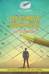 Der ultimative Sudoku-Ratsel fur Liebhaber . Das Sudoku-Buch mit 200+ Ratsel