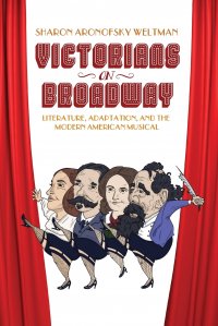 Victorians on Broadway. Literature, Adaptation, and the Modern American Musical