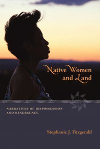 Native Women and Land. Narratives of Dispossession and Resurgence