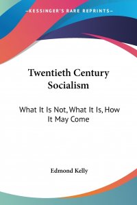 Twentieth Century Socialism. What It Is Not, What It Is, How It May Come