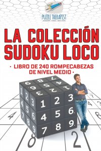 La coleccion Sudoku Loco . Libro de 240 rompecabezas de nivel medio