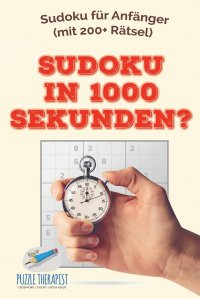 Sudoku in 1000 Sekunden? . Sudoku fur Anfanger (mit 200+ Ratsel)