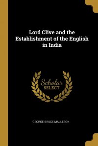 Lord Clive and the Establishment of the English in India