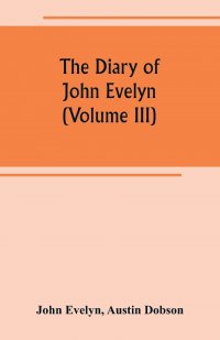 The diary of John Evelyn (Volume III)