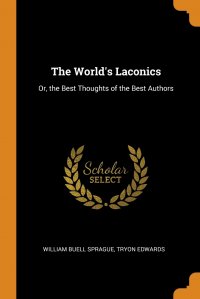 The World's Laconics. Or, the Best Thoughts of the Best Authors