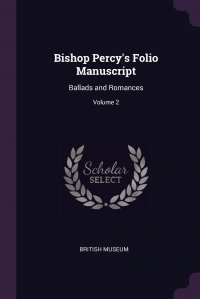 Bishop Percy's Folio Manuscript. Ballads and Romances; Volume 2