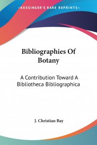 Bibliographies Of Botany. A Contribution Toward A Bibliotheca Bibliographica